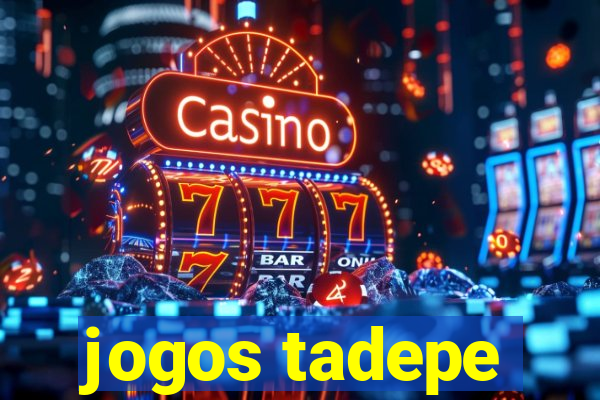 jogos tadepe